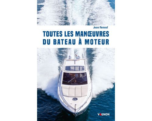 VAGNON Toutes les manoeuvres du bateau moteur