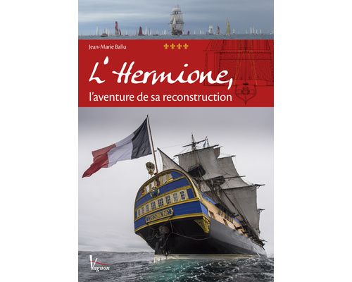 VAGNON L'Hermione, l'aventure de sa reconstruction